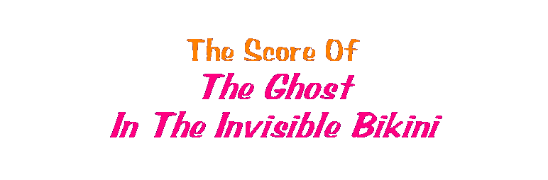 The Score Of The Ghost In The Invisible Bikini